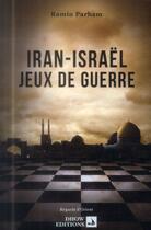 Couverture du livre « Iran-Israël ; jeux de guerre » de Ramin Parham aux éditions Dhow