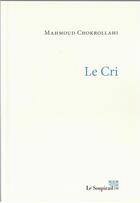 Couverture du livre « Le cri » de Mahmoud Chokrollahi aux éditions Le Soupirail