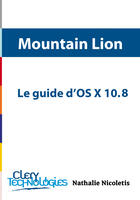 Couverture du livre « Le guide d'OS X 10.8 Mountain Lion » de Nathalie Nicoletis aux éditions Clerytechnologies