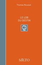 Couverture du livre « Le lob du destin » de Roussot Thomas aux éditions Salto