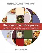 Couverture du livre « Bien vivre la ménopause grâce à la diététique chinoise » de Richard Zagorski et Anne Tran aux éditions Institut Sinerba