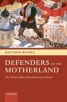 Couverture du livre « Defenders of the Motherland: The Tsarist Elite in Revolutionary Russia » de Rendle Matthew aux éditions Oup Oxford