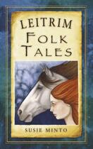 Couverture du livre « Leitrim Folk Tales » de Minto Susie aux éditions History Press Digital