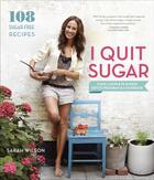 Couverture du livre « I QUIT SUGAR - YOUR COMPLETE 8-WEEK DETOX PROGRAM AND COOKBOOK » de Sarah Wilson aux éditions Clarkson Potter