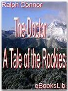 Couverture du livre « The Doctor - A Tale of the Rockies » de Ralph Connor aux éditions Ebookslib