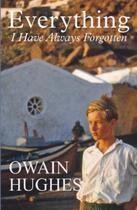 Couverture du livre « Everything I Have Always Forgotten » de Hughes Owain aux éditions Seren Books Digital