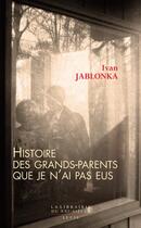 Couverture du livre « Histoire des grands-parents que je n'ai pas eus » de Ivan Jablonka aux éditions Seuil