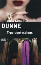 Couverture du livre « True confessions » de John Gregory Dunne aux éditions Seuil