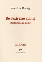 Couverture du livre « De l'extrême amitié ; Montaigne et la Boétie » de Jean-Luc Hennig aux éditions Gallimard