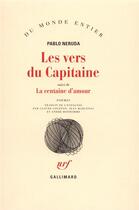 Couverture du livre « Les vers du capitaine ; la centaine d'amour » de Pablo Neruda aux éditions Gallimard