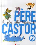 Couverture du livre « Les plus belles histoires du père castor t.2 » de  aux éditions Pere Castor