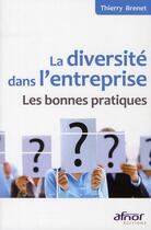 Couverture du livre « La diversité dans l'entreprise ; les bonnes pratiques » de Thierry Brenet aux éditions Afnor