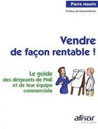 Couverture du livre « Vendre de façon rentable ! le guide des dirigeants de PME et de leur équipe commerciale » de Pierre Maurin aux éditions Afnor Editions