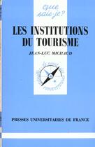 Couverture du livre « Les institutions du tourisme » de Jean-Luc Michaud aux éditions Que Sais-je ?