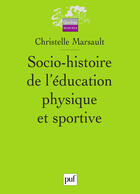 Couverture du livre « Socio-histoire de l'éducation physique et sportive » de Christelle Marsault aux éditions Presses Universitaires De France