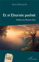 Couverture du livre « Et si Eburnie parlait » de Abou Bakayoko aux éditions L'harmattan