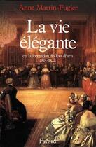 Couverture du livre « La vie élégante ou la formation du tout-Paris » de Alain Martin-Fugier aux éditions Fayard