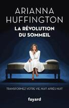 Couverture du livre « La révolution du sommeil » de Arianna Huffington aux éditions Fayard