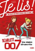 Couverture du livre « Scarlett 007 t.1 ; une mission ultrasecrète » de Genevieve Guilbault et Olivier Deloye aux éditions Fleurus