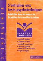 Couverture du livre « S'Entrainer Aux Tests Psychotechniques ; Admission Dans Les Centres De Formation Des Travailleurs Sociaux » de Valerie Beal aux éditions Foucher