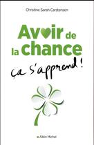 Couverture du livre « Avoir de la chance, ça s'apprend ! » de Christine Sarah Carstensen aux éditions Albin Michel