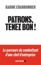 Couverture du livre « Patrons, tenez bon ! ; le parcours du combattant d'une chef d'entreprise » de Karine Charbonnier et Hugues Charbonnier aux éditions Albin Michel