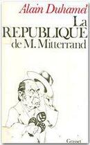 Couverture du livre « La république de monsieur Mitterrand » de Alain Duhamel aux éditions Grasset