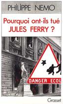 Couverture du livre « Pourquoi ont-ils tue jules ferry ? » de Philippe Nemo aux éditions Grasset Et Fasquelle