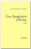 Couverture du livre « Les spaghettis d'Hitler » de Jean-Baptiste Harang aux éditions Grasset Et Fasquelle