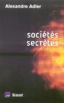 Couverture du livre « Sociétés secrètes » de Alexandre Adler aux éditions Grasset Et Fasquelle