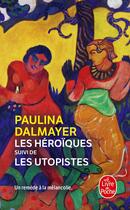 Couverture du livre « Les Héroïques ; Les Utopistes » de Paulina Dalmayer aux éditions Le Livre De Poche