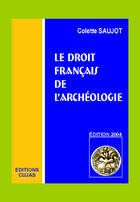 Couverture du livre « Le droit français de l'archéologie (édition 2004) » de Colette Saujot aux éditions Cujas