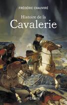 Couverture du livre « Histoire de la cavalerie » de Frederic Chauvire aux éditions Perrin