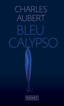 Couverture du livre « Bleu calypso » de Charles Aubert aux éditions Pocket