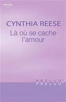 Couverture du livre « Là où se cache l'amour » de Cynthia Reese aux éditions Harlequin