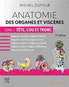 Couverture du livre « Anatomie des organes et viscères Tome 4 : tête, cou et tronc (3e édition) » de Michel Dufour aux éditions Elsevier-masson