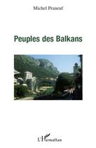 Couverture du livre « Peuples des Balkans » de Michel Praneuf aux éditions L'harmattan