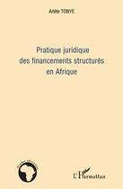 Couverture du livre « Pratique juridique des financements structurés en Afrique » de Tonye Arlete aux éditions L'harmattan