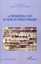 Couverture du livre « La présidentielle 2007 au filtre des médias étrangers » de Carmen Pineira-Tresmontant aux éditions Editions L'harmattan