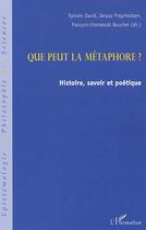 Couverture du livre « Que peut la métaphore ? histoire, savoir et poétique » de Janusz Przychodzen et Francois-Emmanuel Boucher et David Sylvain aux éditions Editions L'harmattan