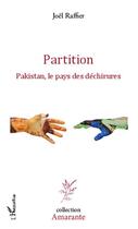 Couverture du livre « Partition ; Pakistan, le pays des déchirures » de Joel Raffier aux éditions Editions L'harmattan