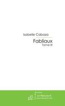 Couverture du livre « Fabliaux t.3 » de Isabelle Cabaza aux éditions Editions Le Manuscrit