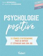 Couverture du livre « Psychologie positive : 10 séances d'auto-coaching pour s'accomplir et s'épanouir dans son job » de Ilona Boniwell et Justine Chabanne aux éditions Vuibert