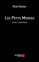 Couverture du livre « Les petits mondes t.2 ; case créole » de Helene Pequignat aux éditions Editions Du Net