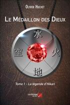 Couverture du livre « Le médaillon des dieux t.1 ; la légende d'Hikari » de Olivier Huchet aux éditions Editions Du Net