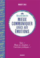 Couverture du livre « Mieux communiquer grâce aux émotions » de Robert Zuili aux éditions Mango