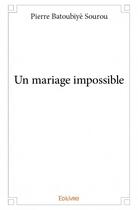 Couverture du livre « Un mariage impossible » de Batoubiye Sourou P. aux éditions Edilivre