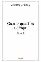 Couverture du livre « Grandes questions d'Afrique t.2 » de Zoumana Coulibaly aux éditions Edilivre