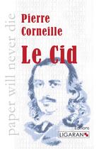 Couverture du livre « Le Cid » de Pierre Corneille aux éditions Ligaran