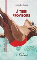Couverture du livre « À titre provisoire » de Catherine Monin aux éditions L'harmattan